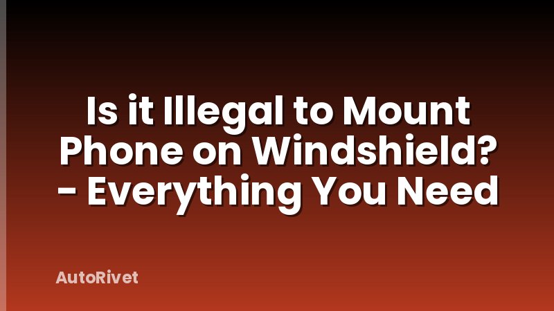 Is it Illegal to Mount Phone on Windshield? - Everything You Need
