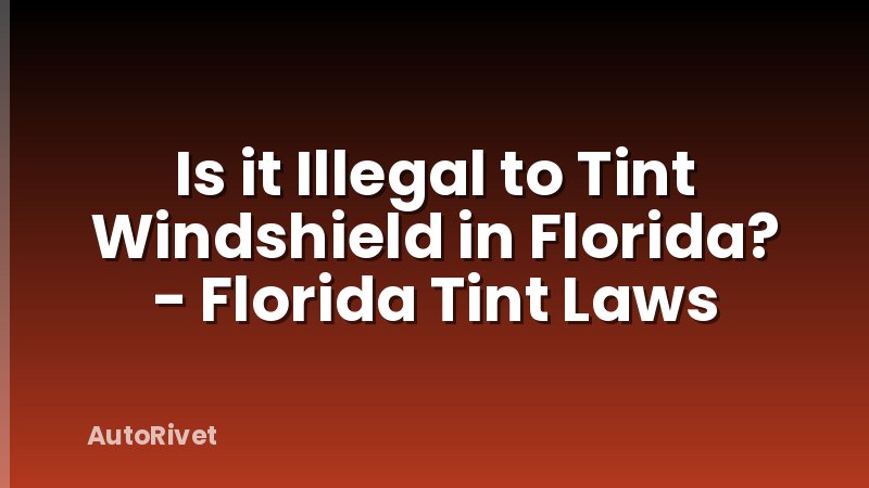 Is it Illegal to Tint Windshield in Florida? - Florida Tint Laws