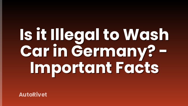 Is it Illegal to Wash Car in Germany? - Important Facts