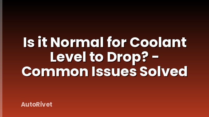 Is it Normal for Coolant Level to Drop? - Common Issues Solved