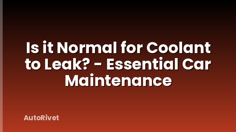Is it Normal for Coolant to Leak? - Essential Car Maintenance