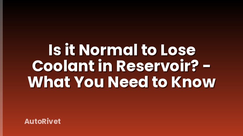 Is it Normal to Lose Coolant in Reservoir? - What You Need to Know