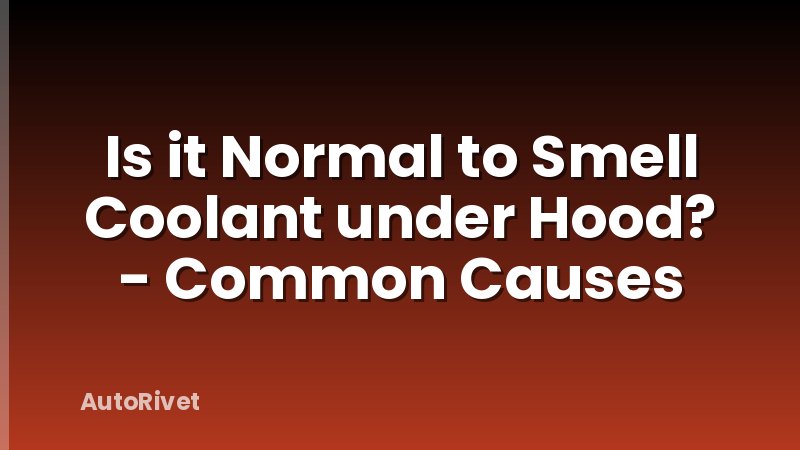 Is it Normal to Smell Coolant under Hood? - Common Causes