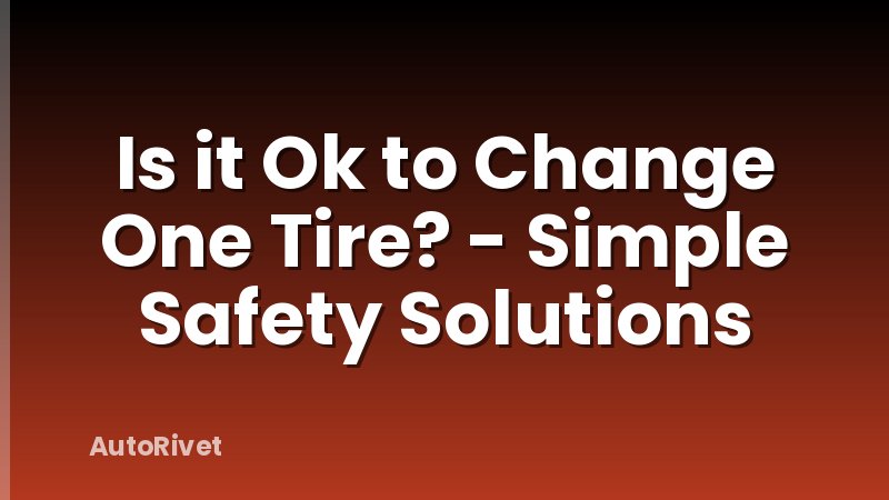 Is it Ok to Change One Tire? - Simple Safety Solutions
