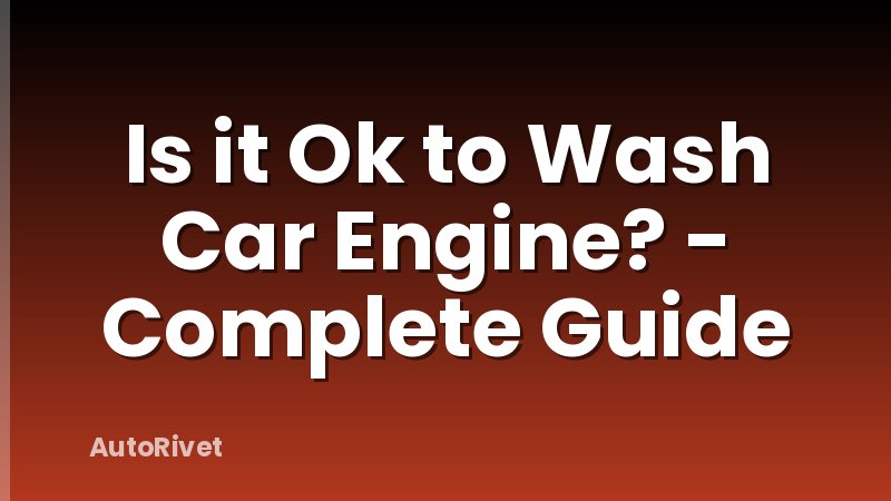 Is it Ok to Wash Car Engine? - Complete Guide