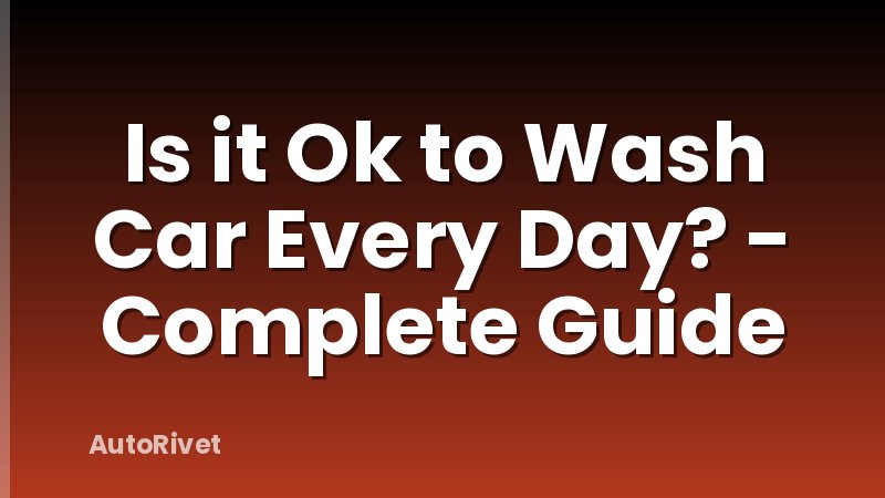 Is it Ok to Wash Car Every Day? - Complete Guide