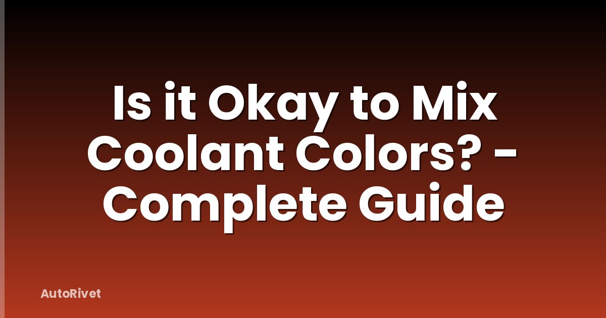 Is it Okay to Mix Coolant Colors? - Complete Guide
