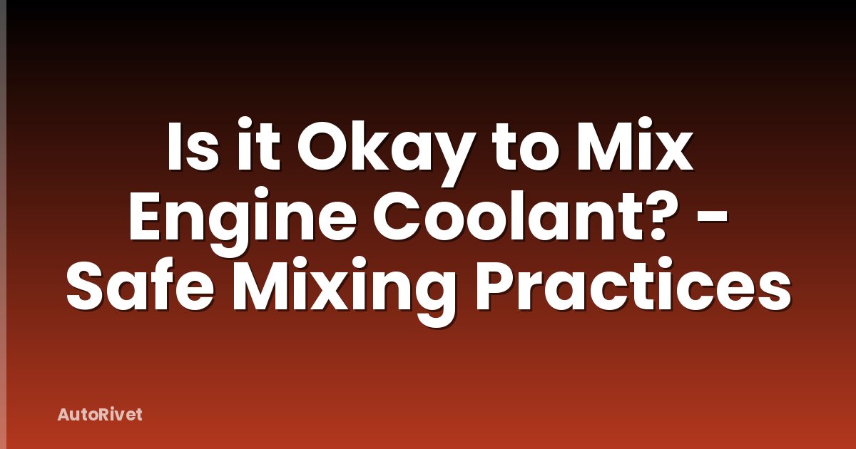 Is it Okay to Mix Engine Coolant? - Safe Mixing Practices