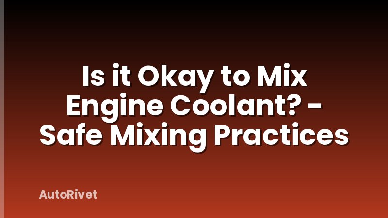 Is it Okay to Mix Engine Coolant? - Safe Mixing Practices