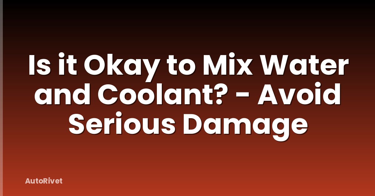 Is it Okay to Mix Water and Coolant? - Avoid Serious Damage