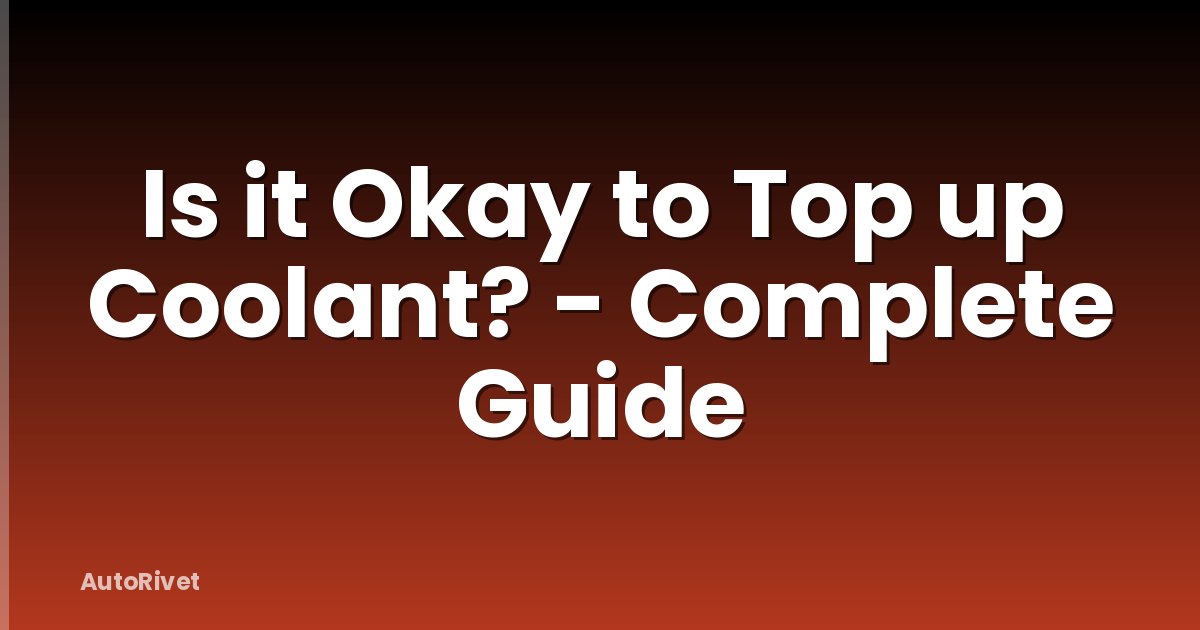 Is it Okay to Top up Coolant? - Complete Guide