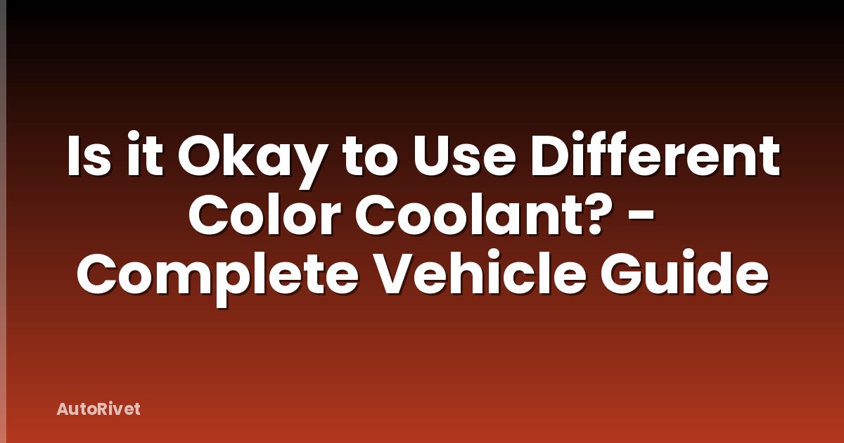 Is it Okay to Use Different Color Coolant? - Complete Vehicle Guide