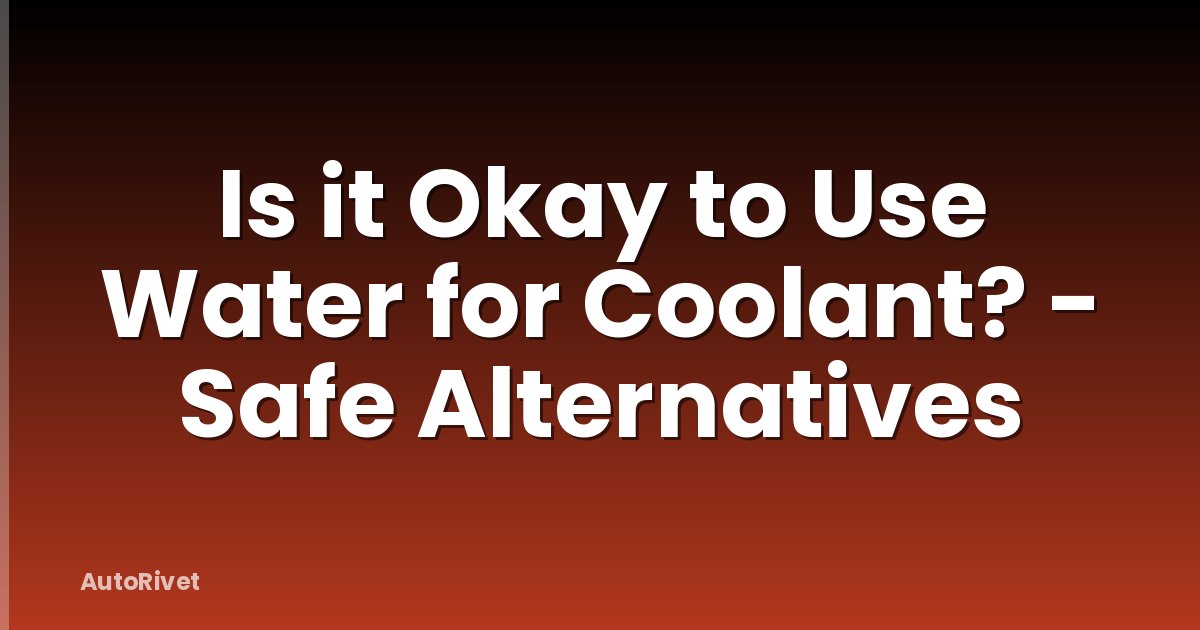 Is it Okay to Use Water for Coolant? - Safe Alternatives