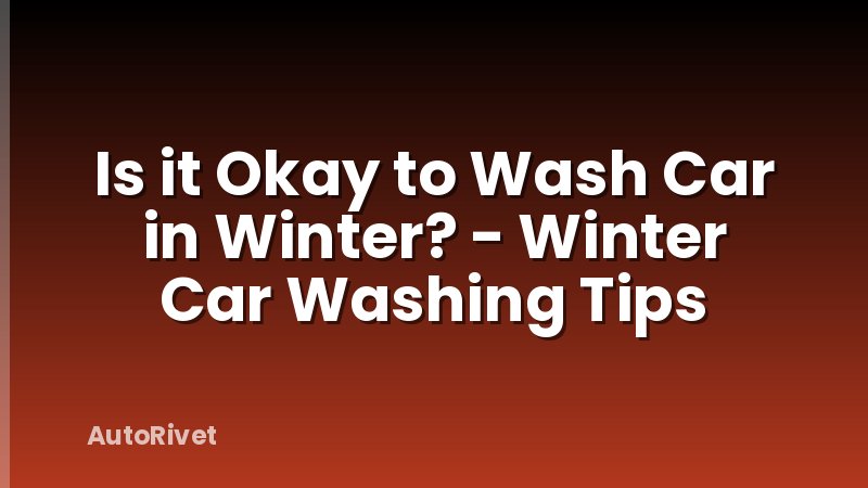 Is it Okay to Wash Car in Winter? - Winter Car Washing Tips