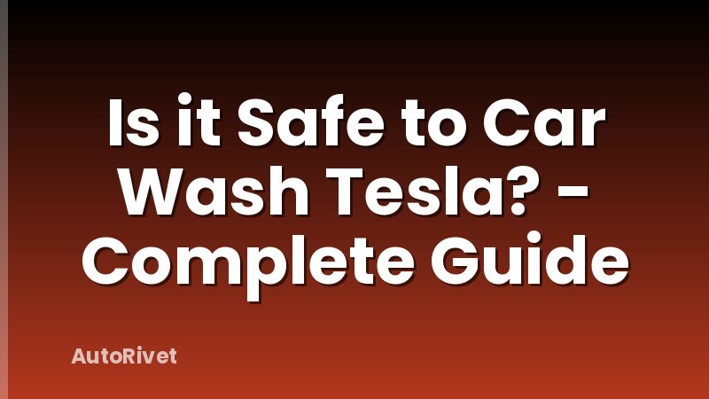Is it Safe to Car Wash Tesla? - Complete Guide