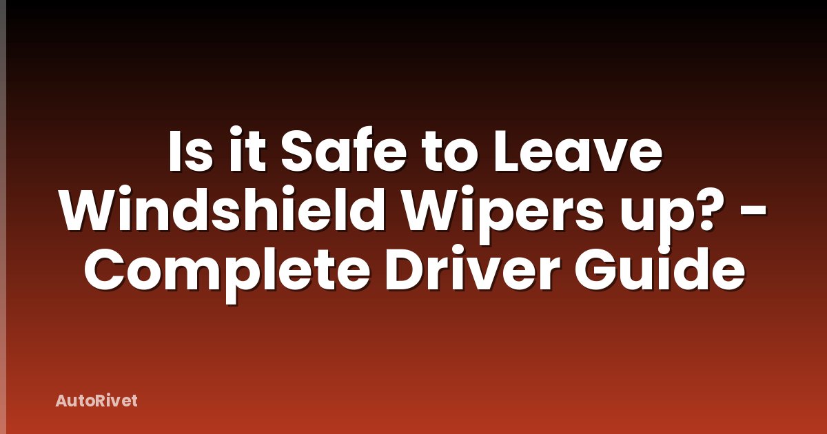 Is it Safe to Leave Windshield Wipers up? - Complete Driver Guide