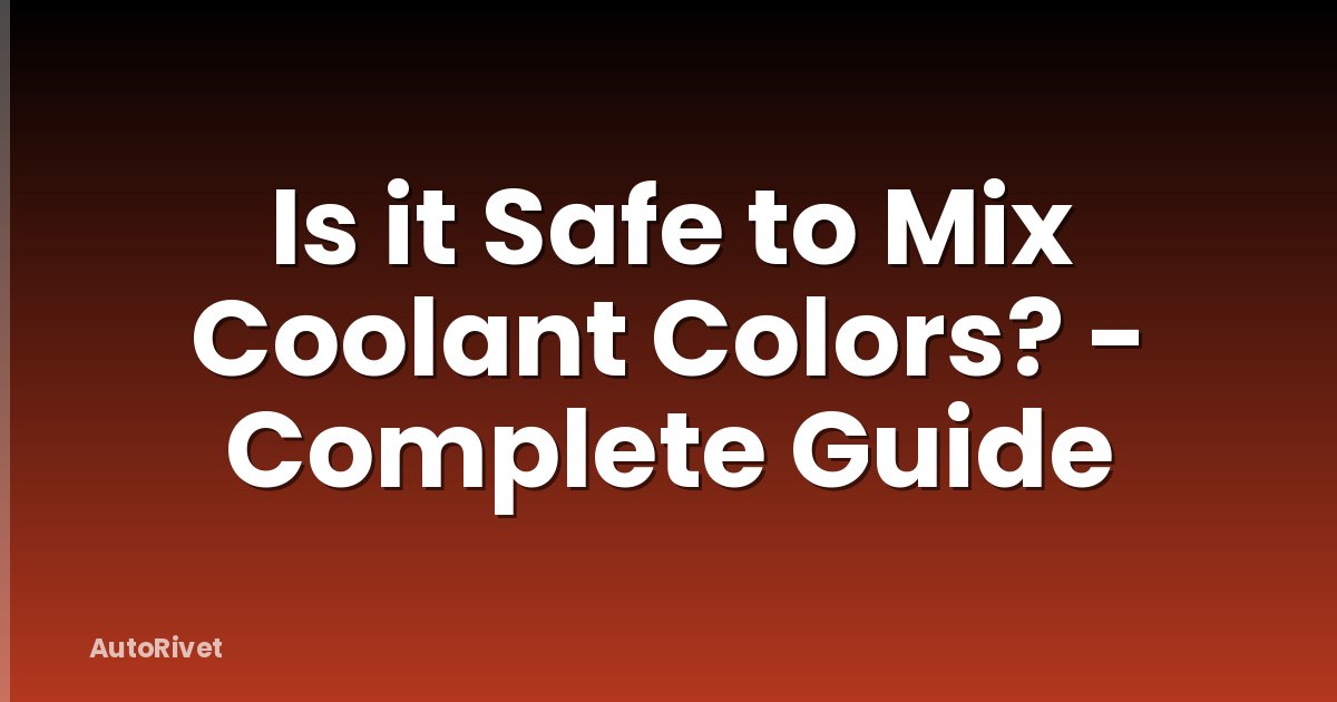 Is it Safe to Mix Coolant Colors? - Complete Guide