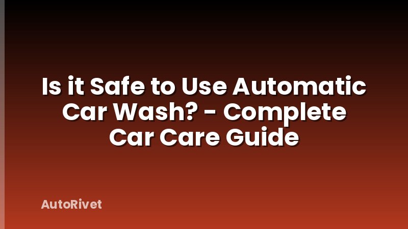Is it Safe to Use Automatic Car Wash? - Complete Car Care Guide