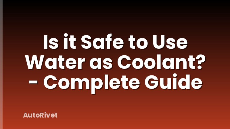 Is it Safe to Use Water as Coolant? - Complete Guide