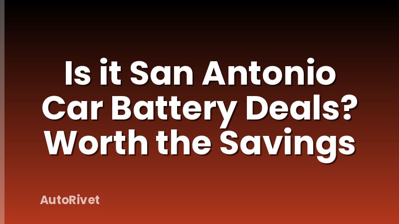 Is it San Antonio Car Battery Deals? Worth the Savings
