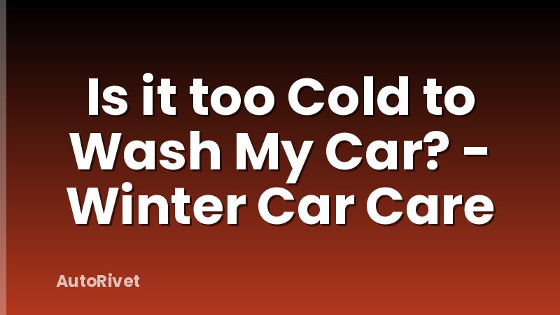 Is it too Cold to Wash My Car? - Winter Car Care
