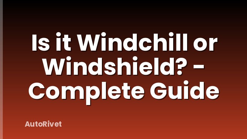 Is it Windchill or Windshield? - Complete Guide