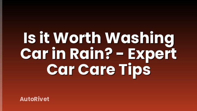 Is it Worth Washing Car in Rain? - Expert Car Care Tips