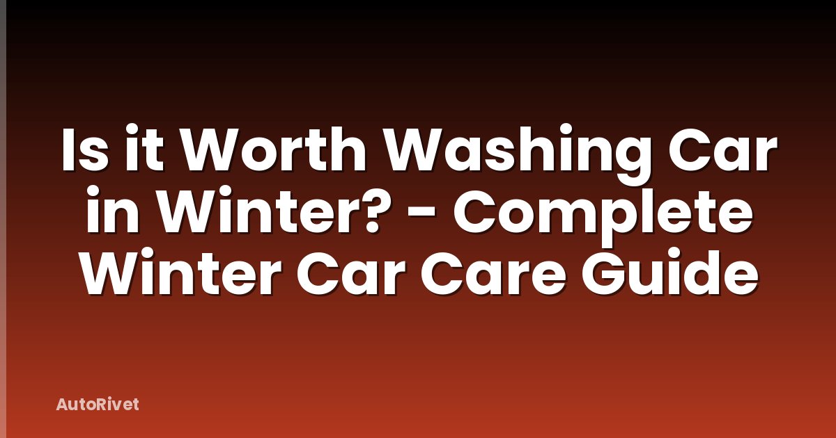 Is it Worth Washing Car in Winter? - Complete Winter Car Care Guide