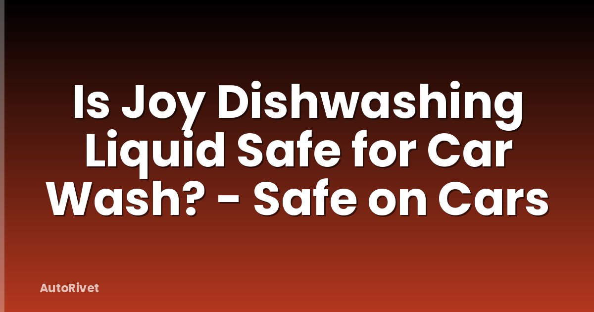 Is Joy Dishwashing Liquid Safe for Car Wash? - Safe on Cars