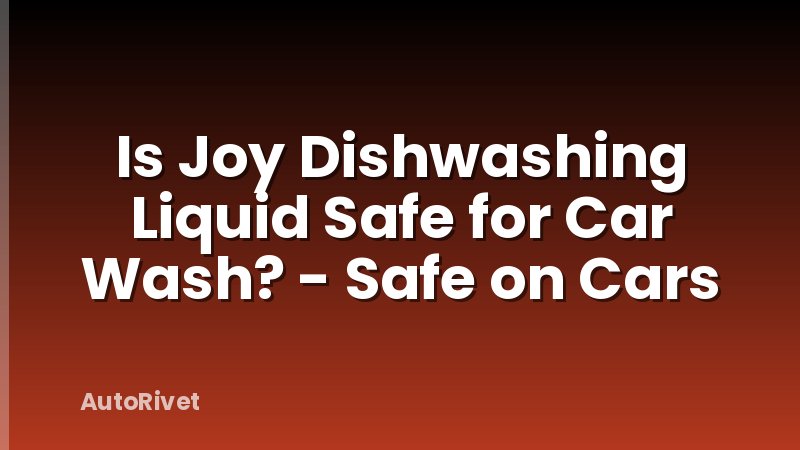 Is Joy Dishwashing Liquid Safe for Car Wash? - Safe on Cars