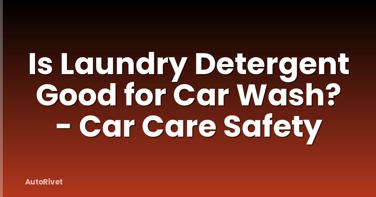 Is Laundry Detergent Good for Car Wash? - Car Care Safety