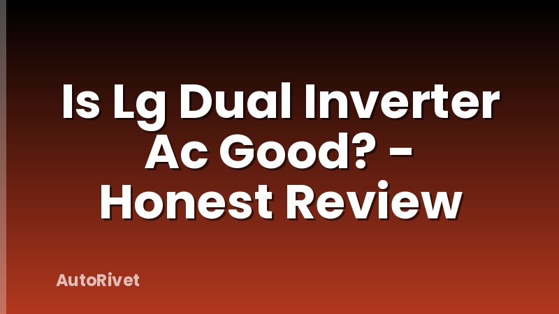 Is Lg Dual Inverter Ac Good? - Honest Review