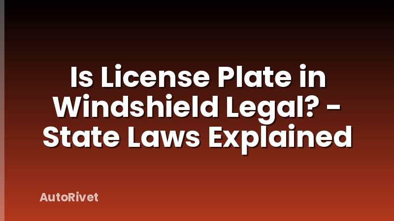 Is License Plate in Windshield Legal? - State Laws Explained