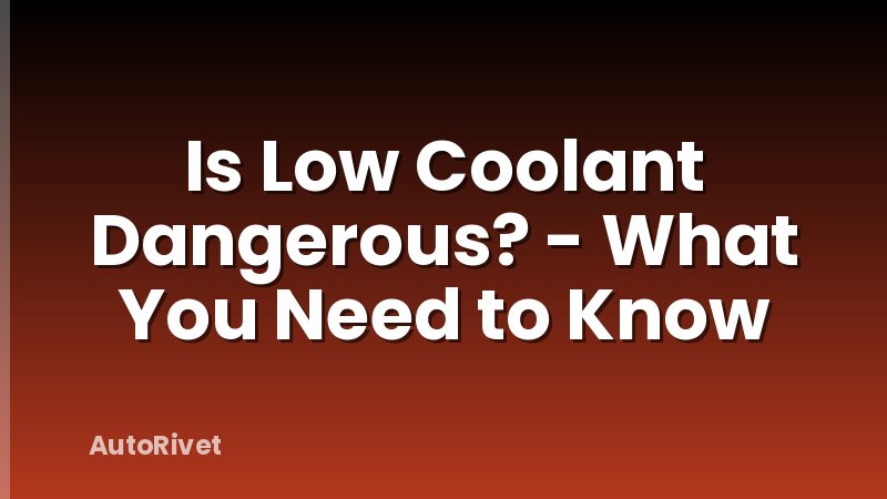 Is Low Coolant Dangerous? - What You Need to Know