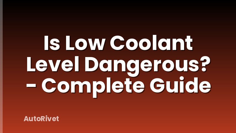 Is Low Coolant Level Dangerous? - Complete Guide