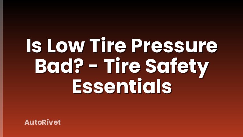 Is Low Tire Pressure Bad? - Tire Safety Essentials