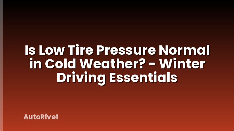 Is Low Tire Pressure Normal in Cold Weather? - Winter Driving Essentials