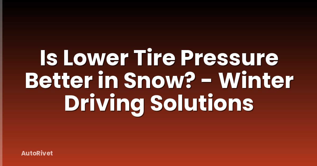 Is Lower Tire Pressure Better in Snow? - Winter Driving Solutions