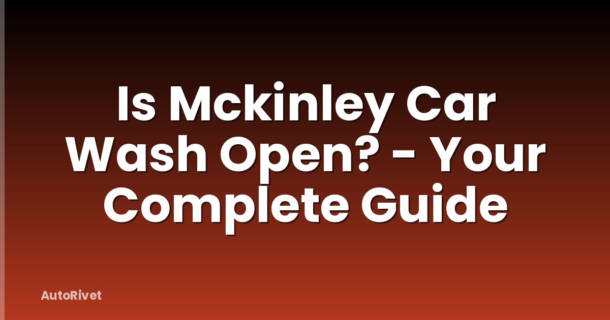 Is Mckinley Car Wash Open? - Your Complete Guide