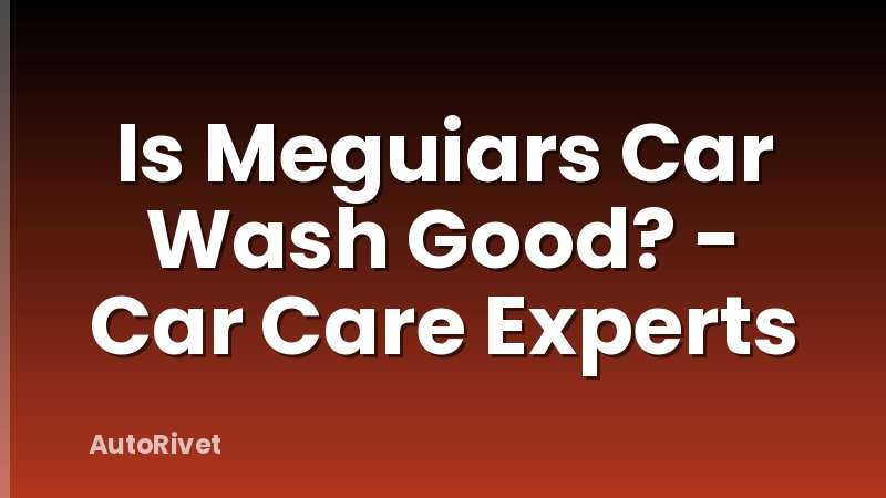 Is Meguiars Car Wash Good? - Car Care Experts