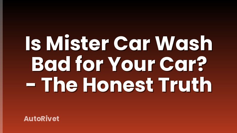 Is Mister Car Wash Bad for Your Car? - The Honest Truth