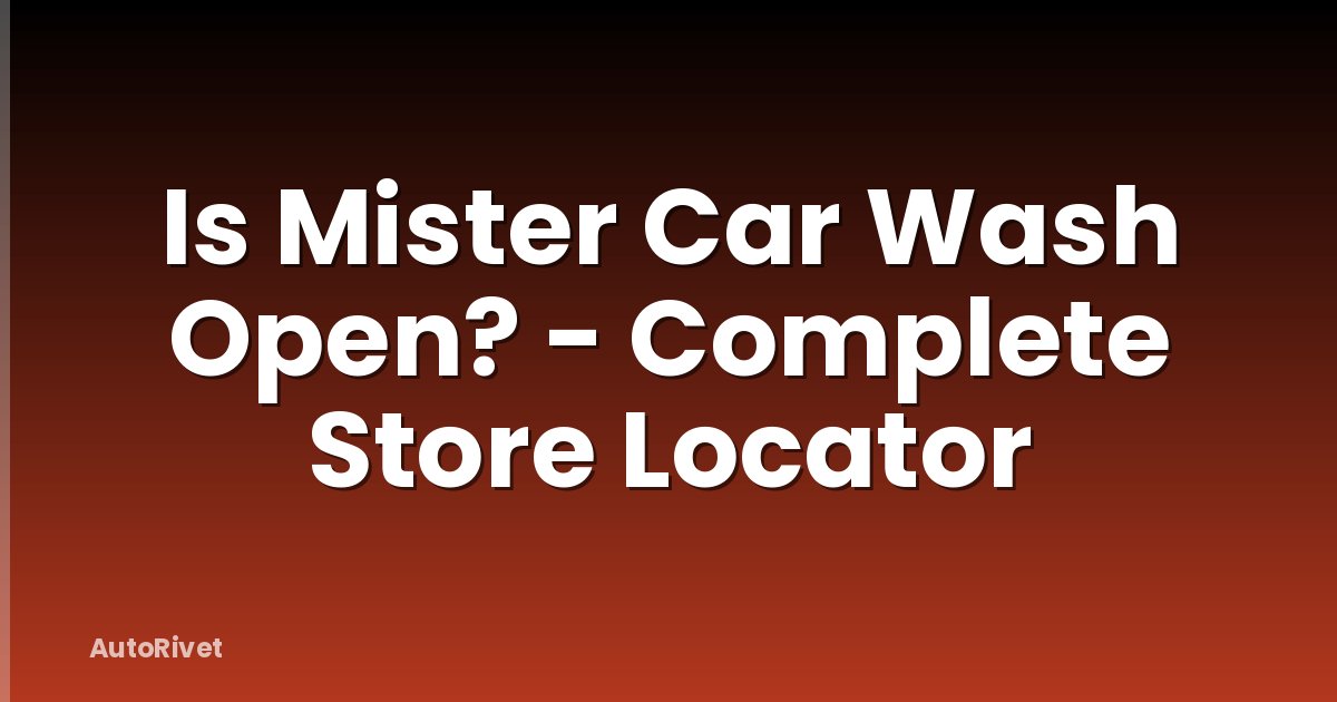 Is Mister Car Wash Open? - Complete Store Locator