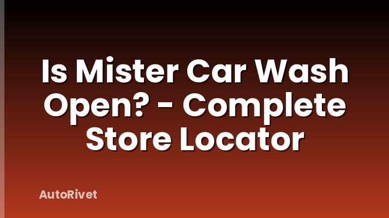 Is Mister Car Wash Open? - Complete Store Locator
