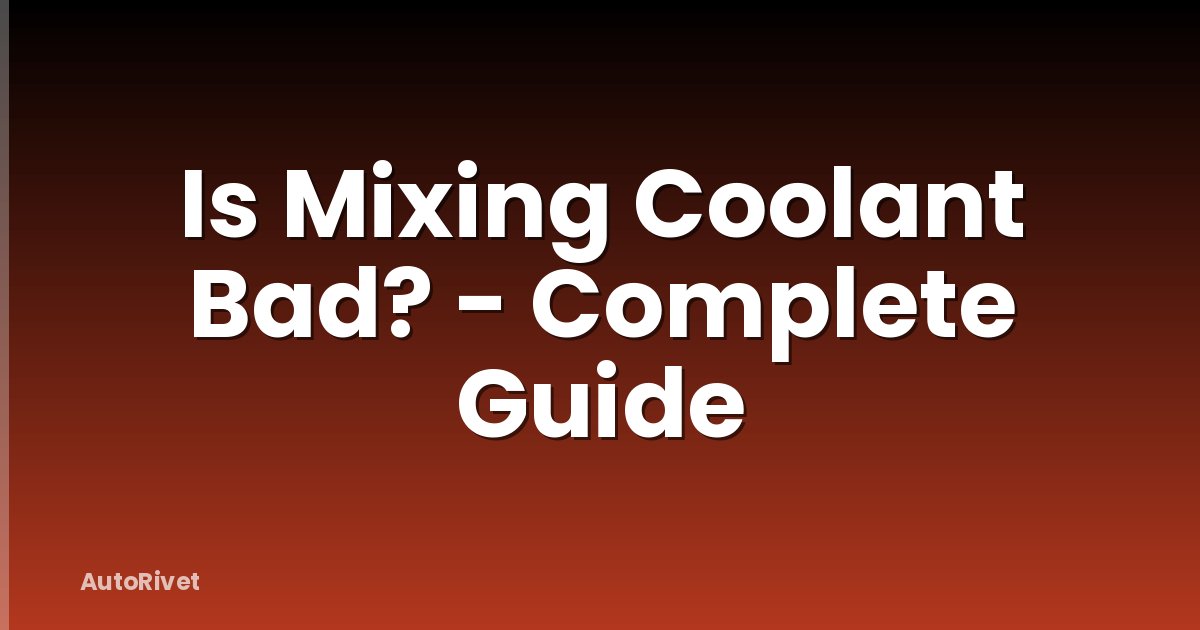 Is Mixing Coolant Bad? - Complete Guide