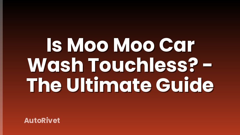 Is Moo Moo Car Wash Touchless? - The Ultimate Guide
