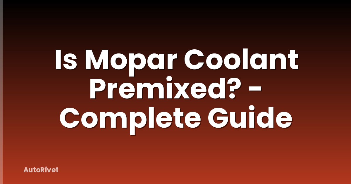 Is Mopar Coolant Premixed? - Complete Guide