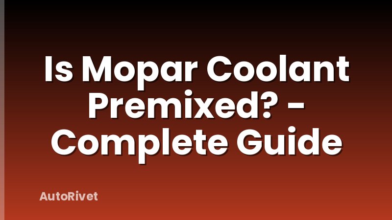 Is Mopar Coolant Premixed? - Complete Guide