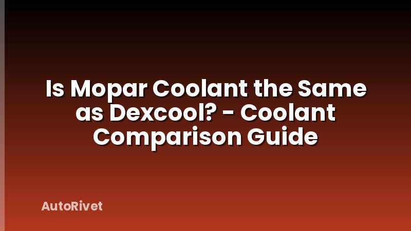 Is Mopar Coolant the Same as Dexcool? - Coolant Comparison Guide