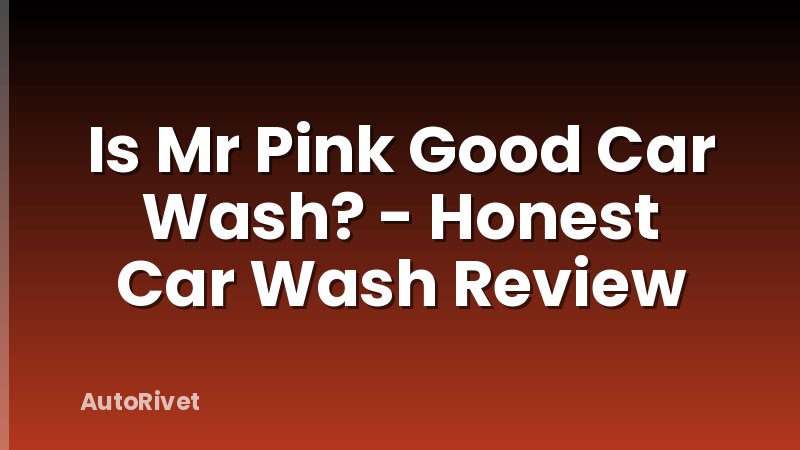 Is Mr Pink Good Car Wash? - Honest Car Wash Review