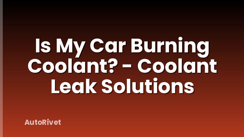 Is My Car Burning Coolant? - Coolant Leak Solutions